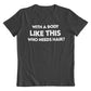 With A Body Like This Who Needs Hair Funny Men's T-Shirt