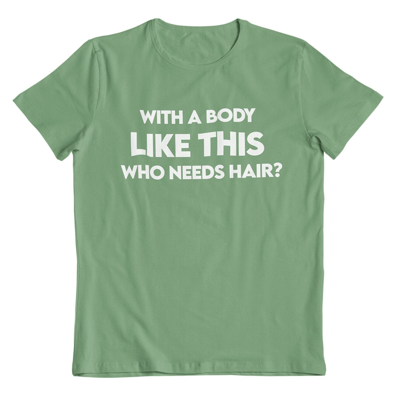 With A Body Like This Who Needs Hair Funny Men's T-Shirt