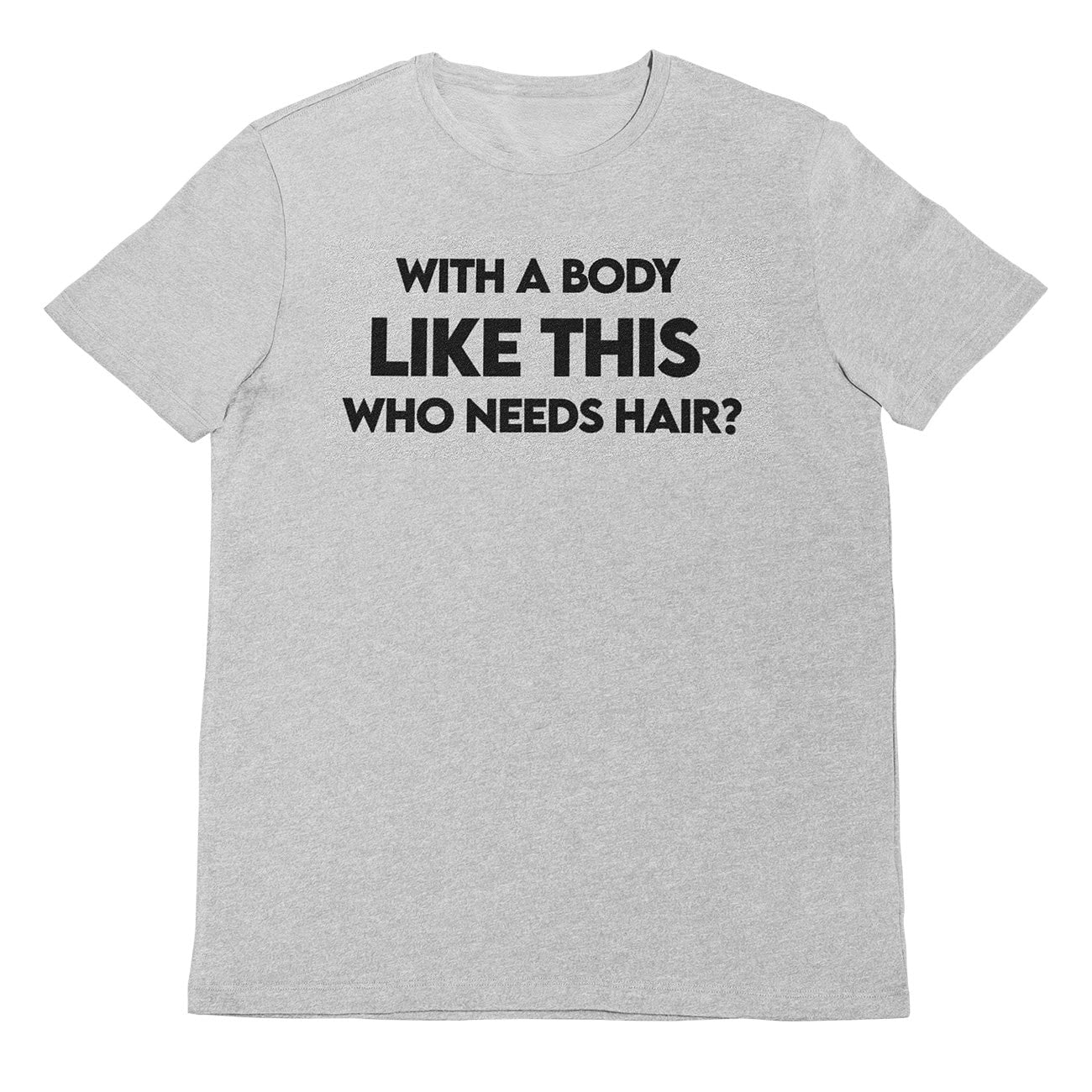 With A Body Like This Who Needs Hair Funny Men's T-Shirt