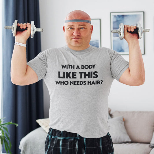 With A Body Like This Who Needs Hair Funny Men's T-Shirt